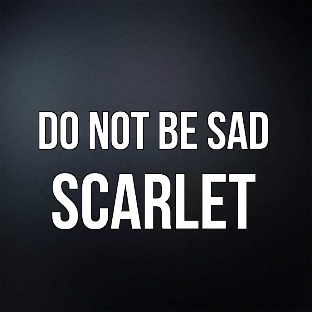 Greetings card с именем, Scarlet Do not be sad Градиент серый Greetings with text for free download 