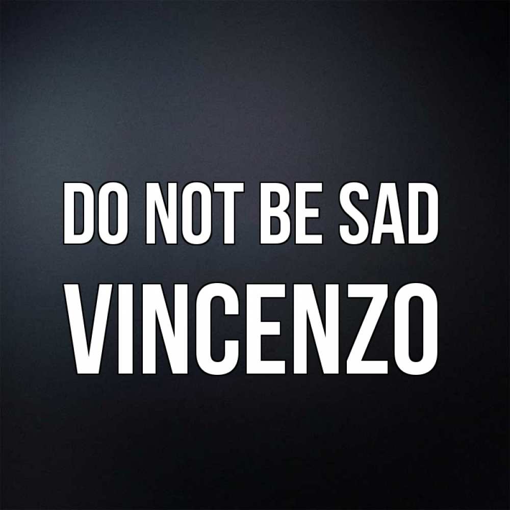 Greetings card с именем, Vincenzo Do not be sad Градиент серый Greetings with text for free download 