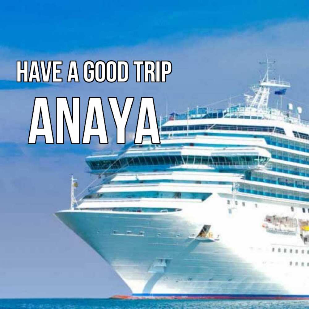 Greetings card с именем, Anaya Have a good trip огромный лайнер Greetings with text for free download 