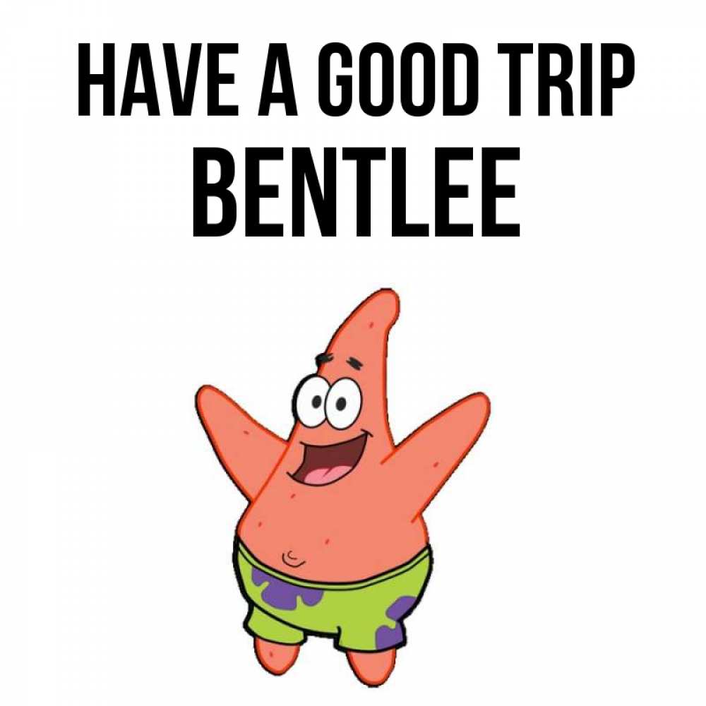 Greetings card с именем, Bentlee Have a good trip желает тебе хорошей дороги Greetings with text for free download 