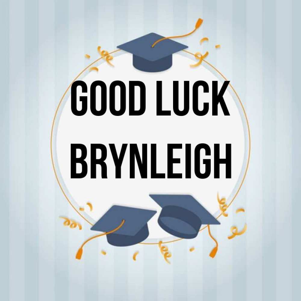 Greetings card с именем, Brynleigh Good luck для студентов Greetings with text for free download 