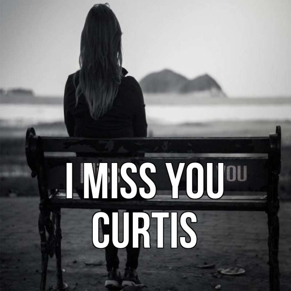 Greetings card с именем, Curtis I miss you девушка одна Greetings with text for free download 