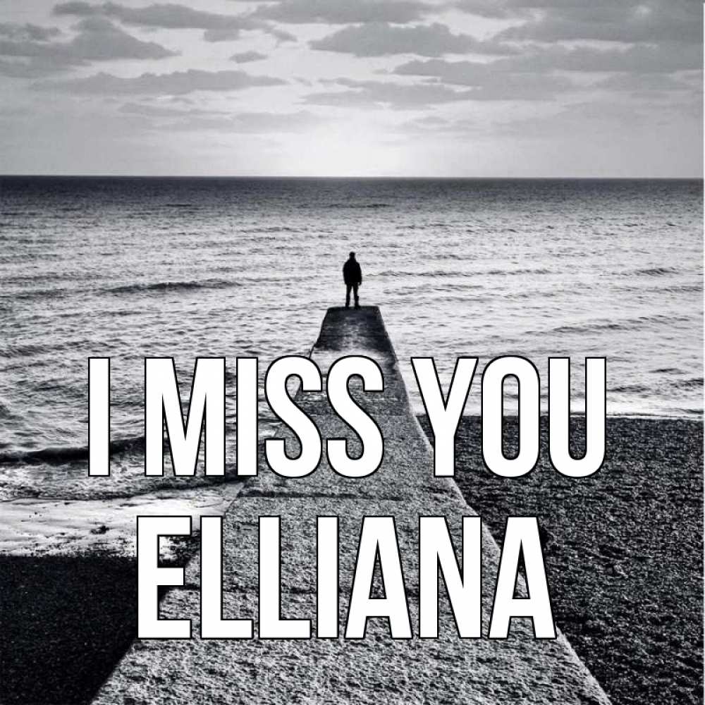 Greetings card с именем, Elliana I miss you скучашки Greetings with text for free download 