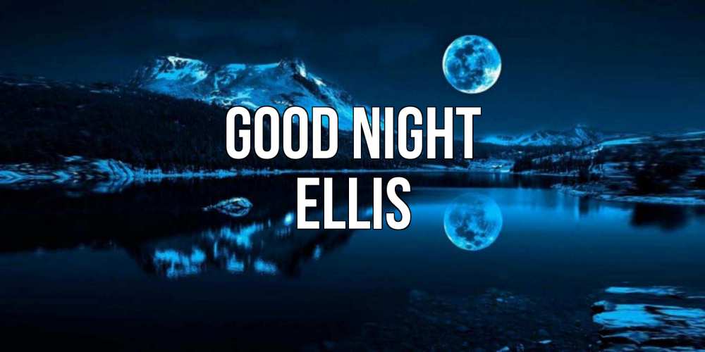Greetings card с именем, Ellis Good night луна, озеро, горы Greetings with text for free download 