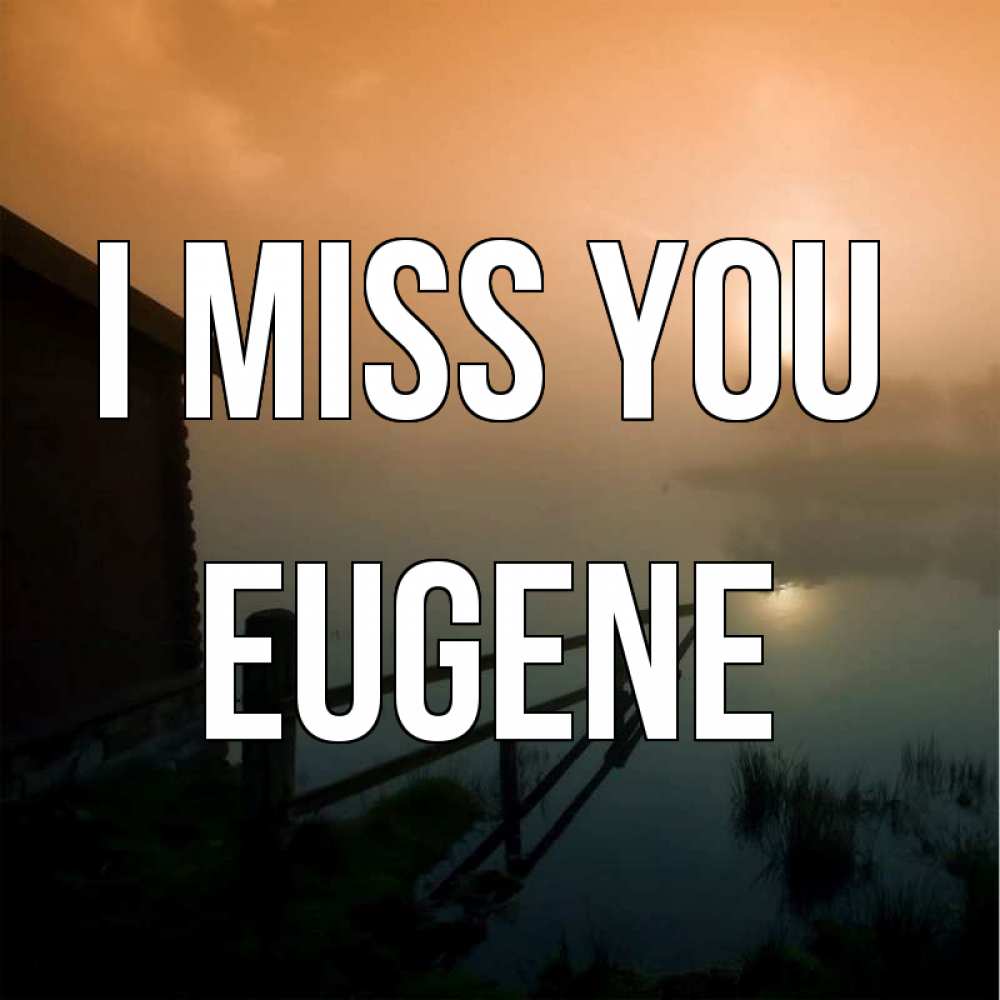 Greetings card с именем, Eugene I miss you приходи ко мне на чай Greetings with text for free download 
