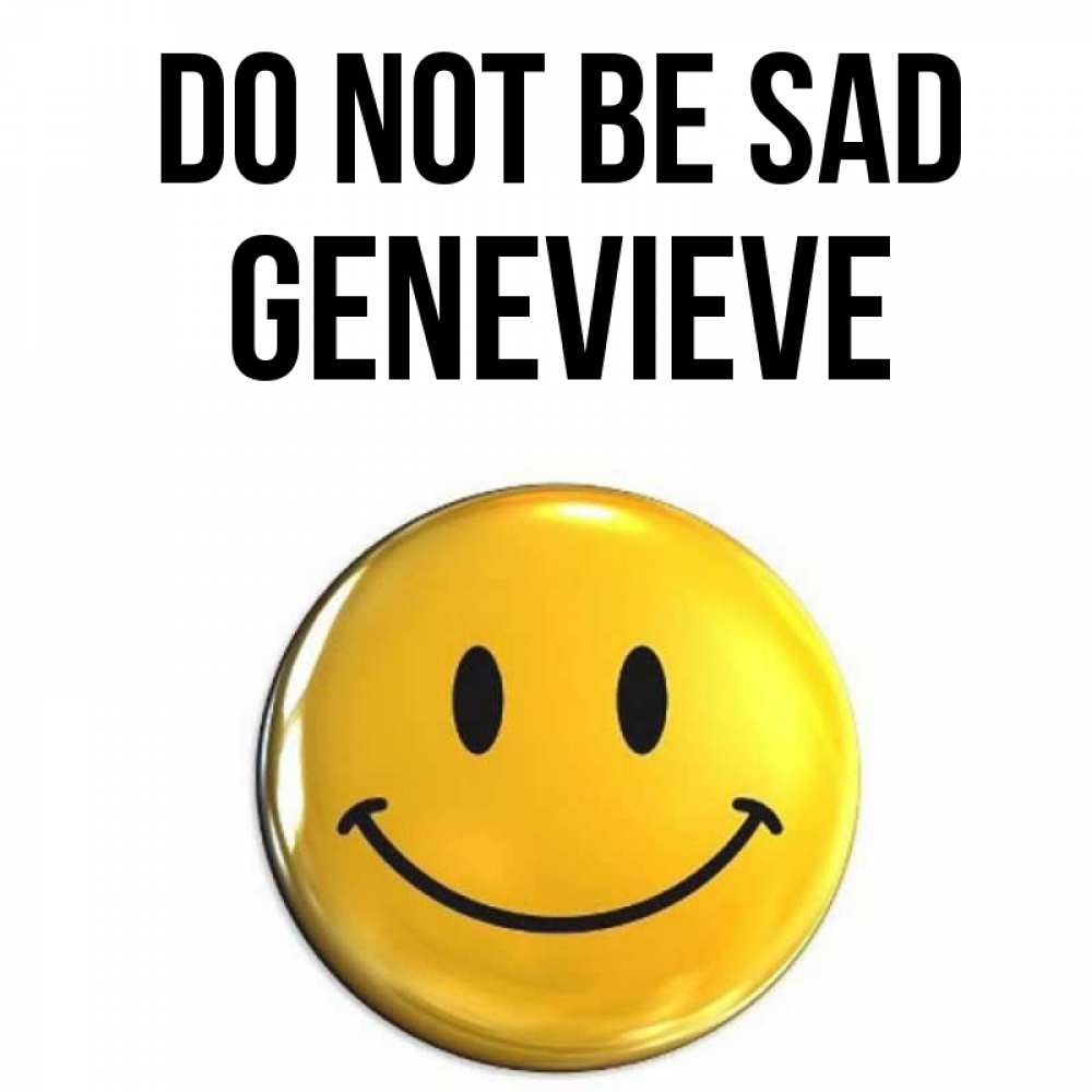Greetings card с именем, Genevieve Do not be sad желаем всем позитива Greetings with text for free download 