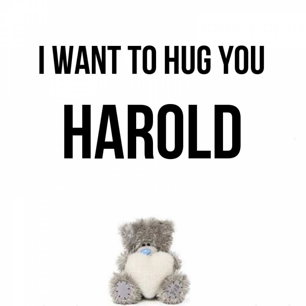 Greetings card с именем, Harold I want to hug you медвежонок с сердечком белого цвета Greetings with text for free download 