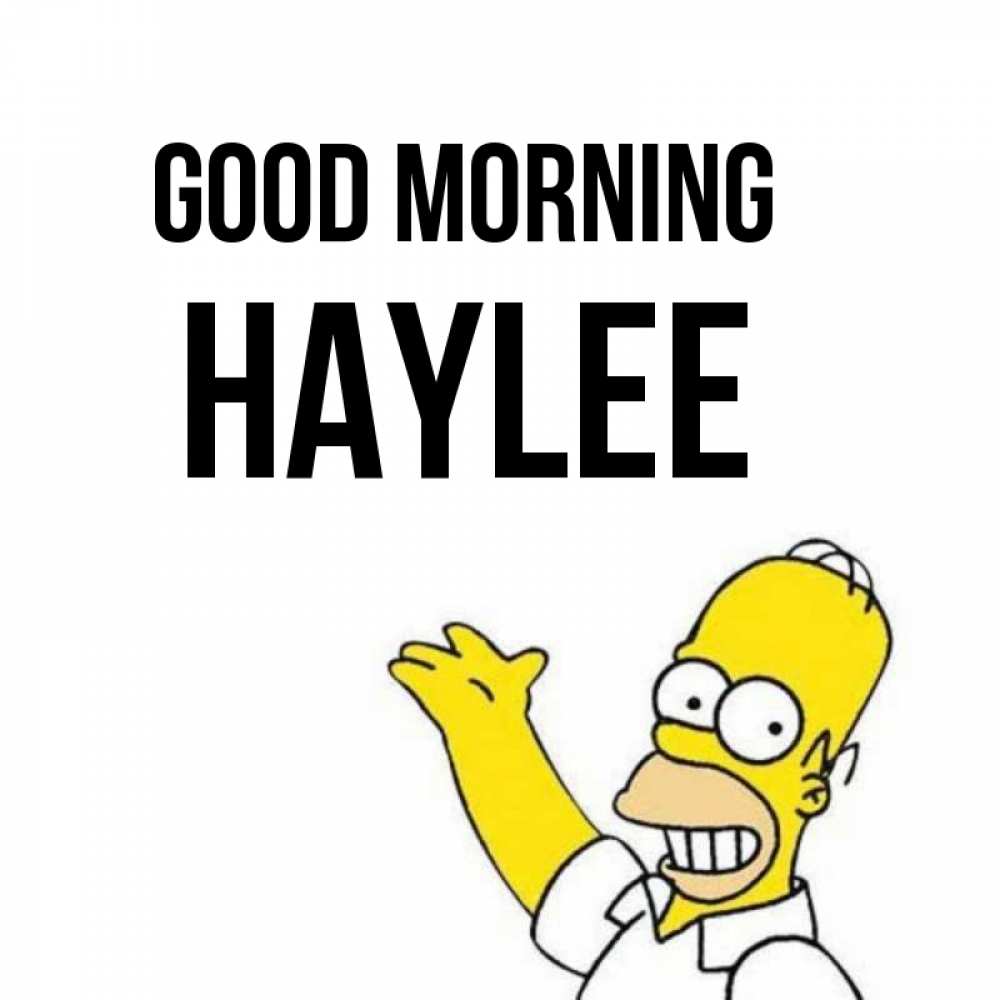 Greetings card с именем, Haylee Good morning открытки с пожеланиями Greetings with text for free download 