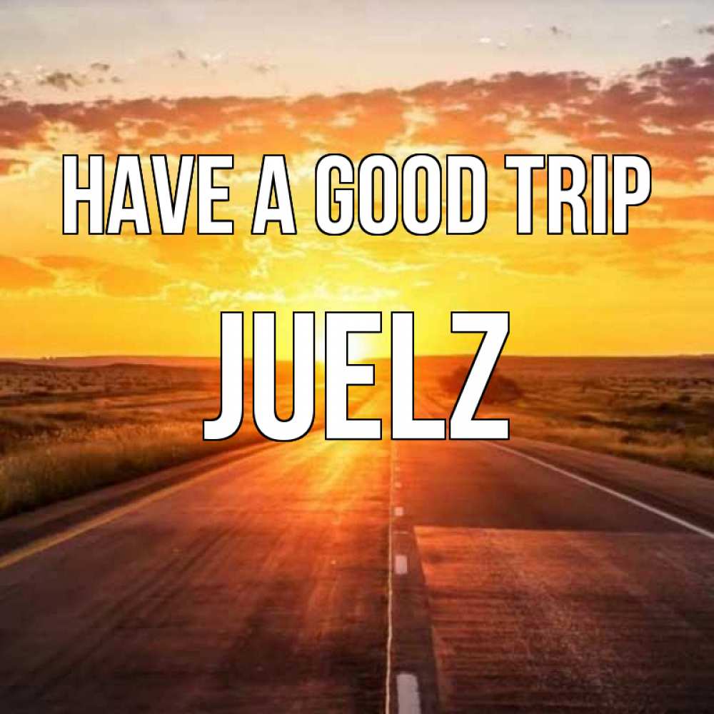 Greetings card с именем, Juelz Have a good trip солнечный свет, закат Greetings with text for free download 