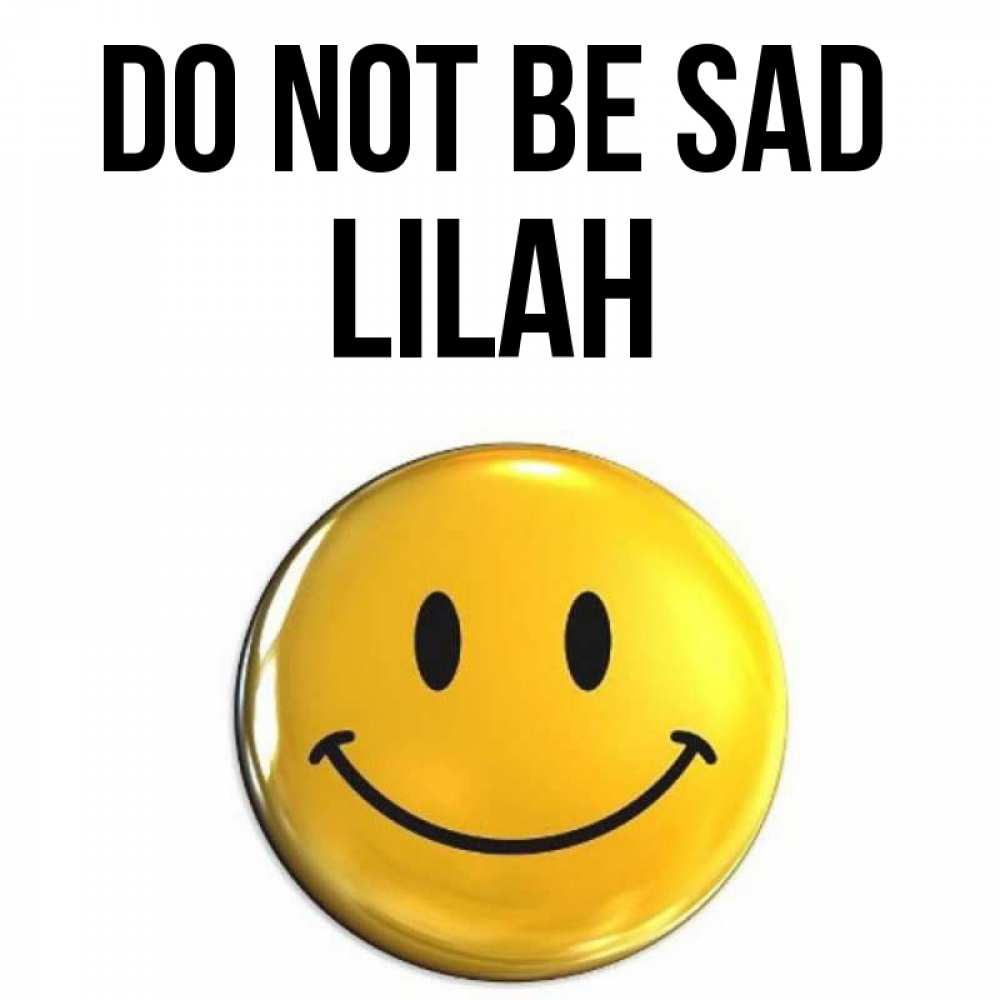 Greetings card с именем, Lilah Do not be sad триде смайл Greetings with text for free download 