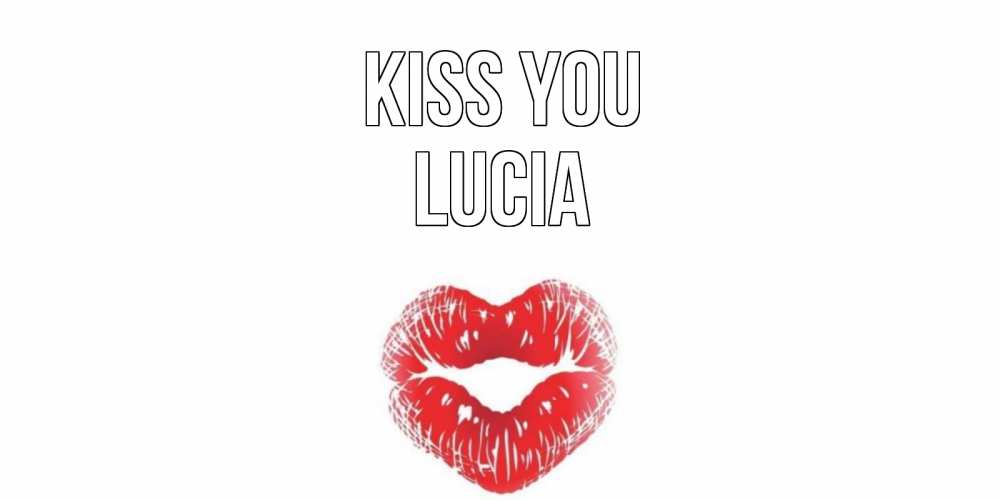 Greetings card с именем, Lucia Kiss you поцелуй Greetings with text for free download 