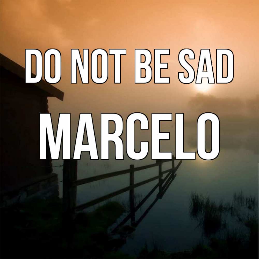 Greetings card с именем, Marcelo Do not be sad дом у озера Greetings with text for free download 