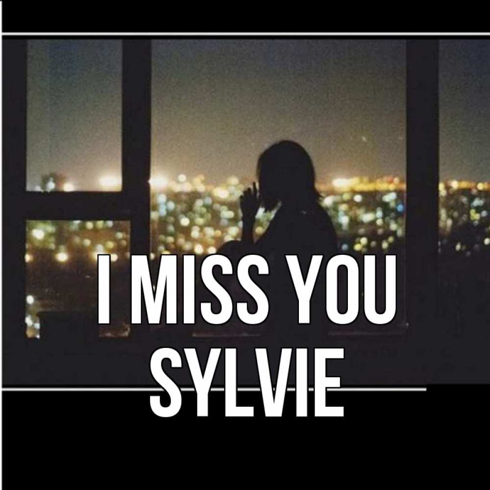 Greetings card с именем, Sylvie I miss you у окна Greetings with text for free download 