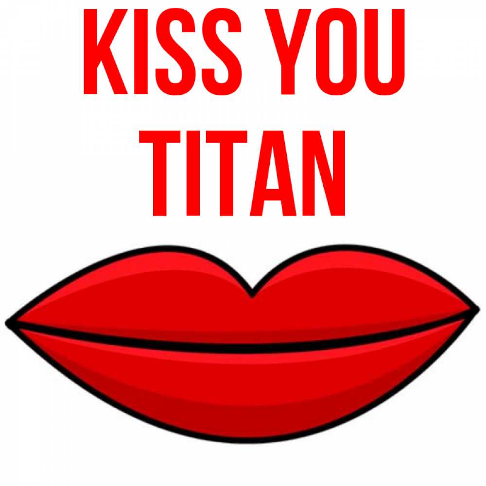 Greetings card с именем, Titan Kiss you губы векторные Greetings with text for free download 