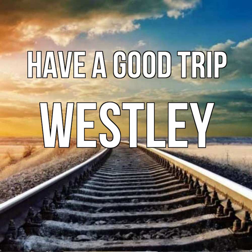 Greetings card с именем, Westley Have a good trip рельсы уходящие в даль Greetings with text for free download 