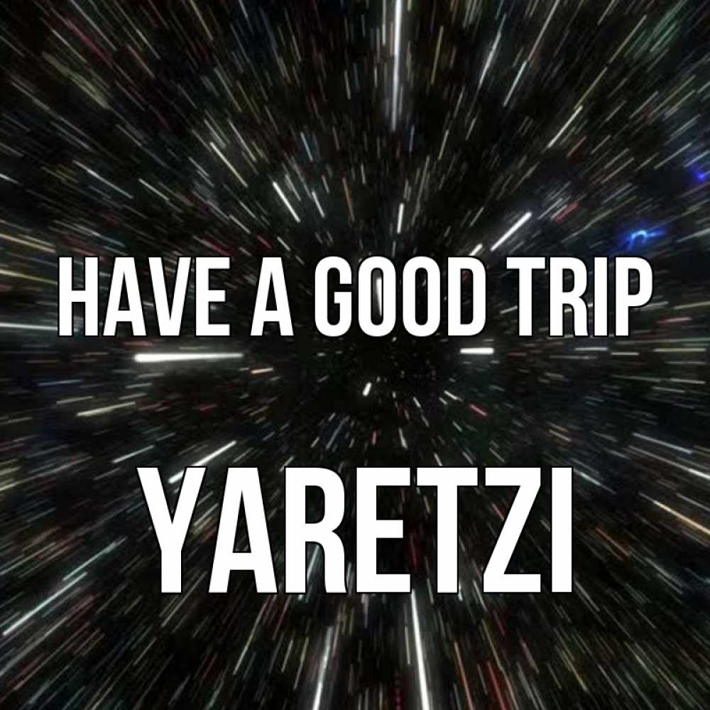 Greetings card с именем, Yaretzi Have a good trip туннель Greetings with text for free download 