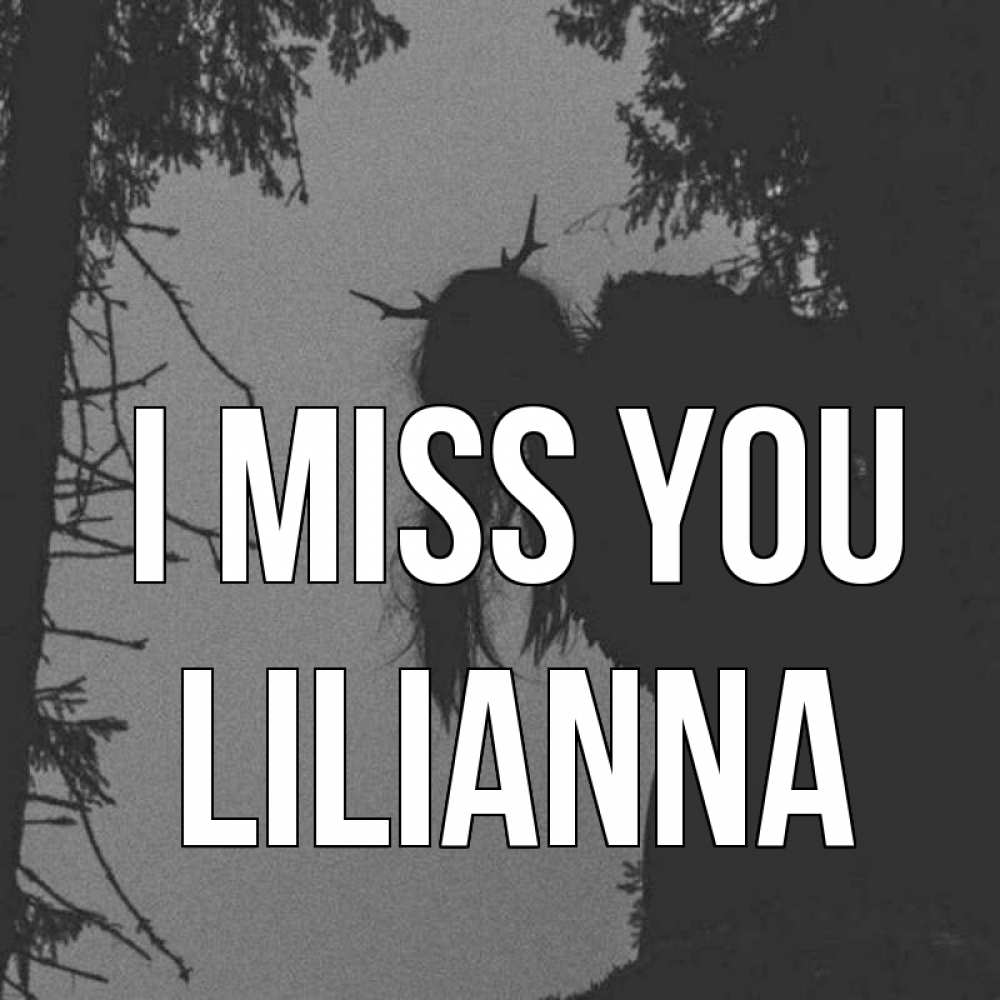 Greetings card с именем, Lilianna I miss you пугаю Greetings with text for free download 