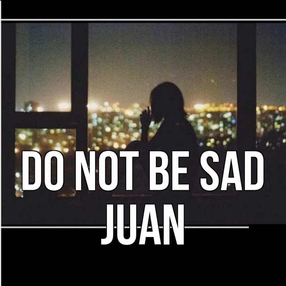 Greetings card с именем, Juan Do not be sad смотрит на ночной город Greetings with text for free download 