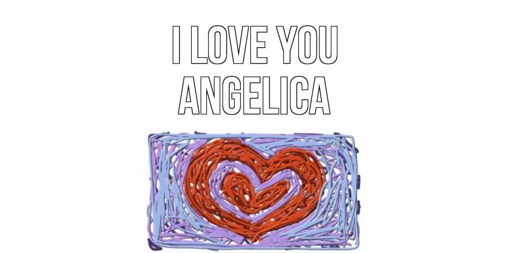 Greetings card с именем, Angelica I love you сердце Greetings with text for free download 