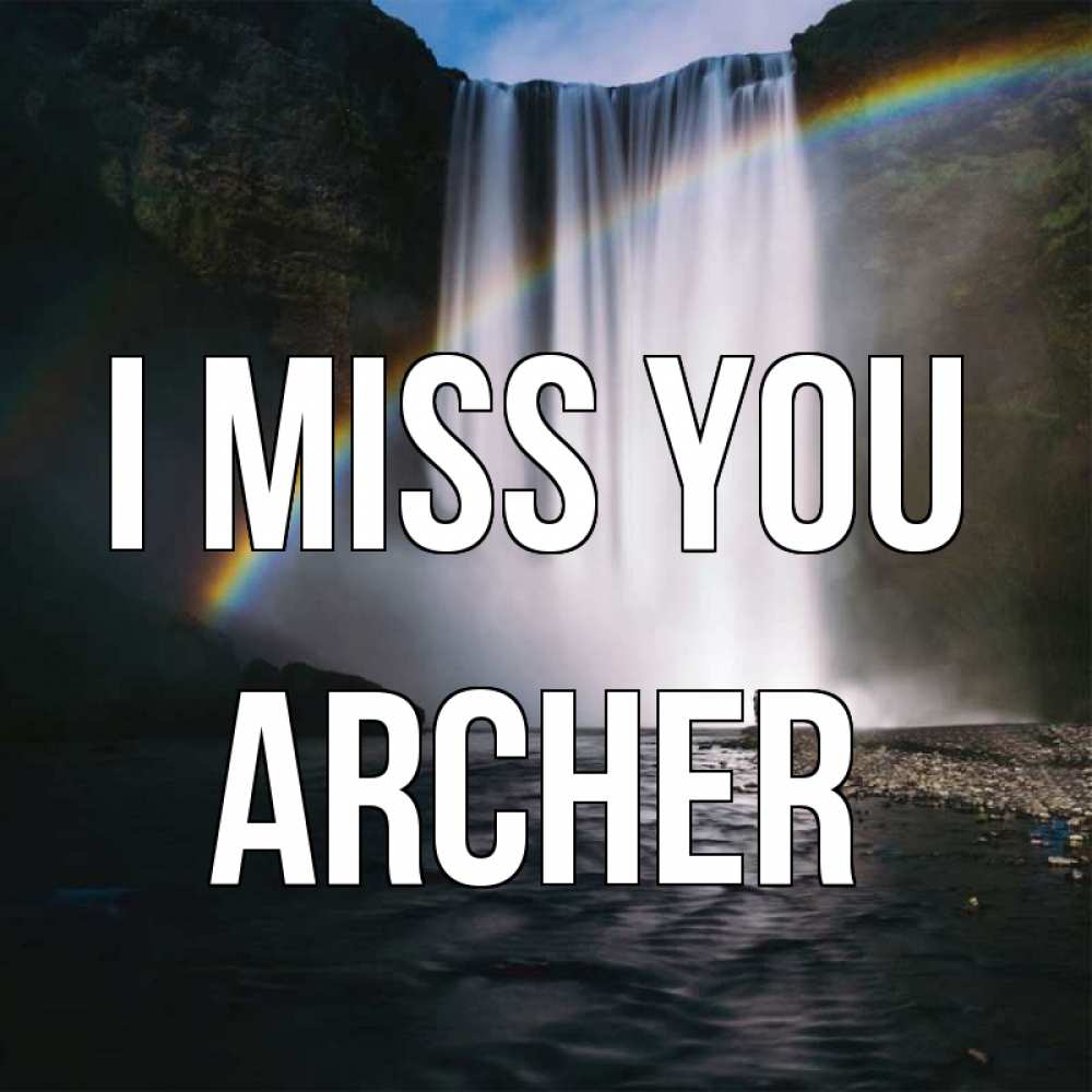 Greetings card с именем, Archer I miss you иди скорее ко мне Greetings with text for free download 