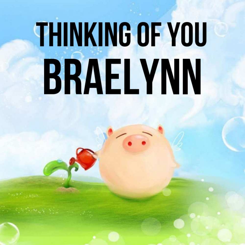 Greetings card с именем, Braelynn Thinking of you позитивная свинюшка Greetings with text for free download 