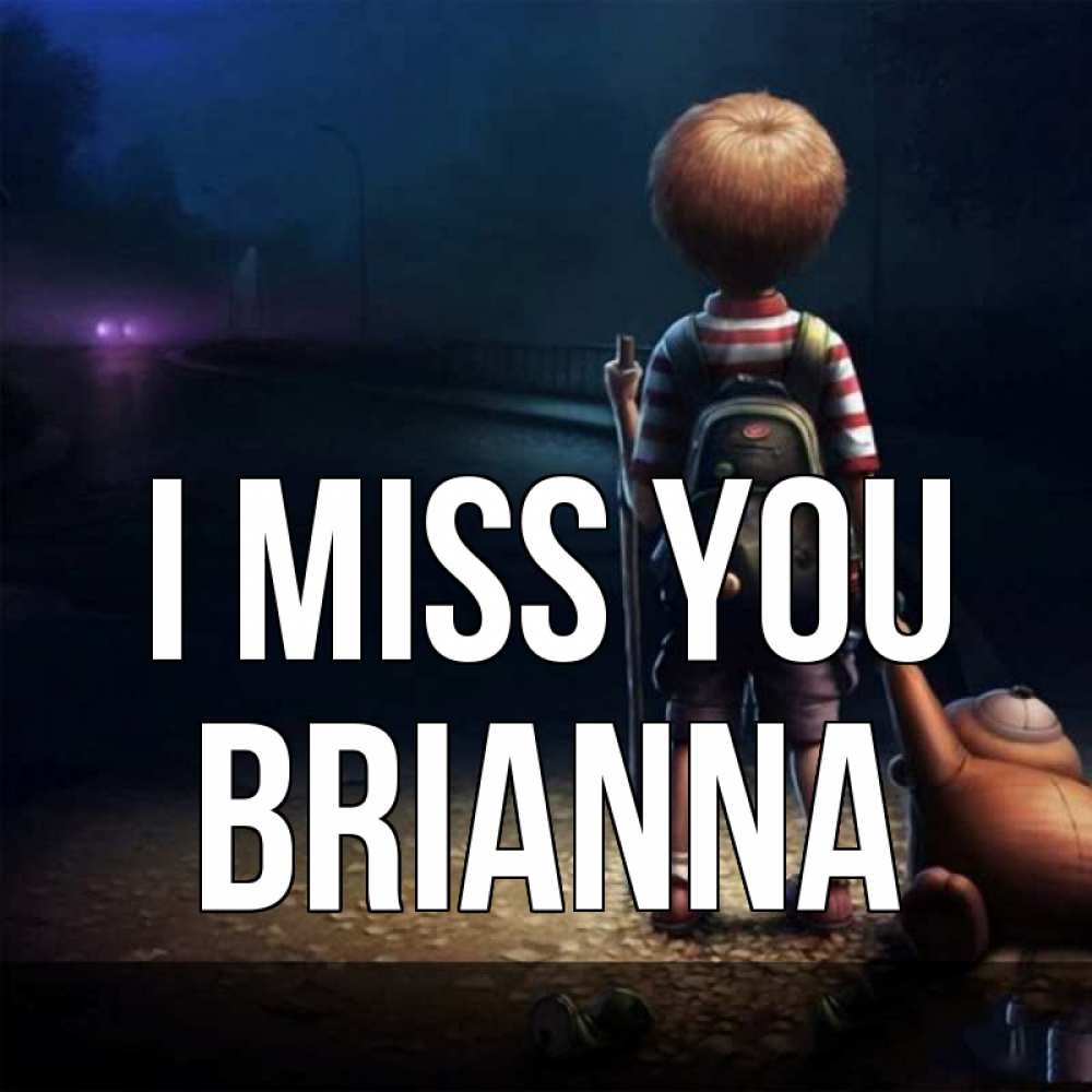 Greetings card с именем, Brianna I miss you скучно Greetings with text for free download 