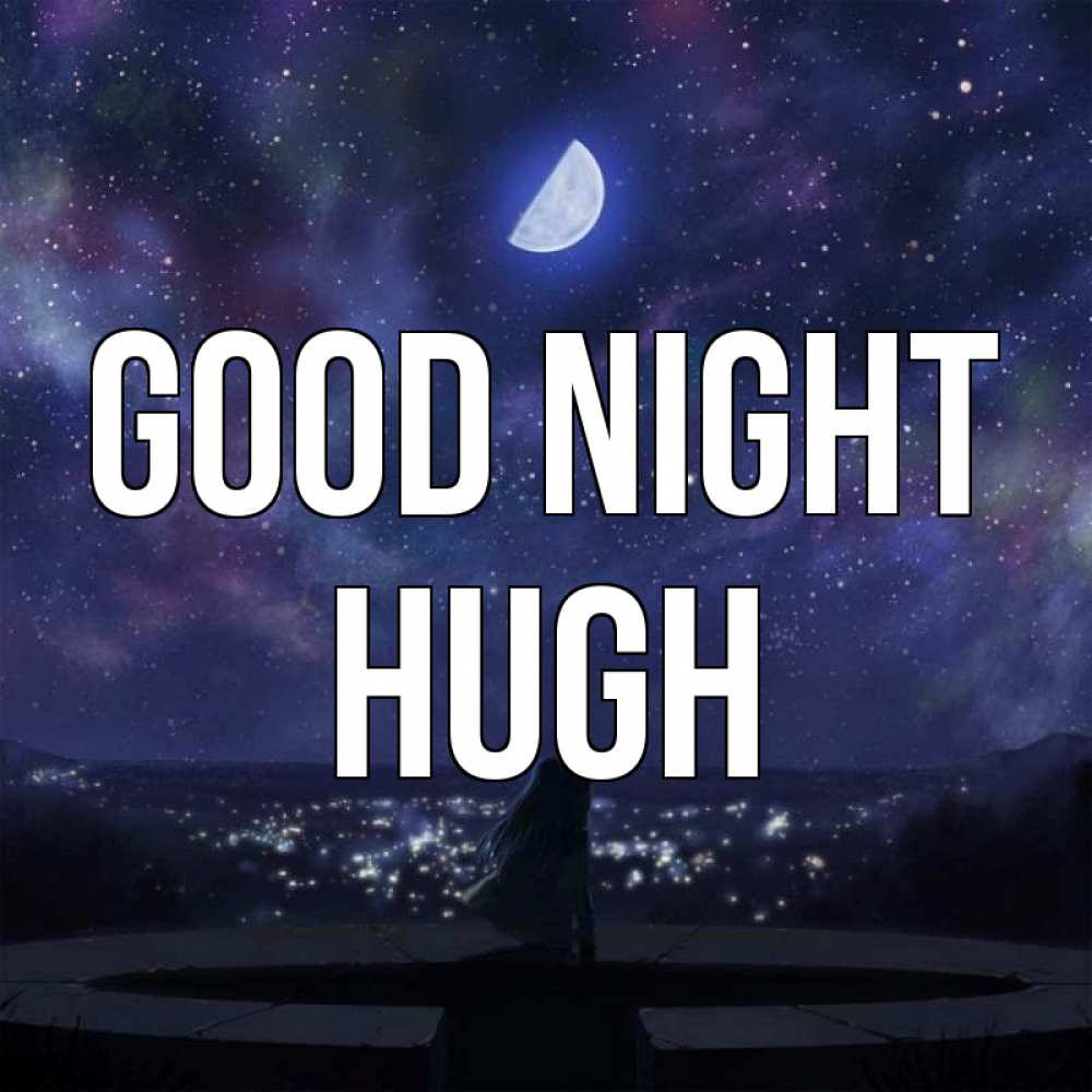 Greetings card с именем, Hugh Good night набережная Greetings with text for free download 