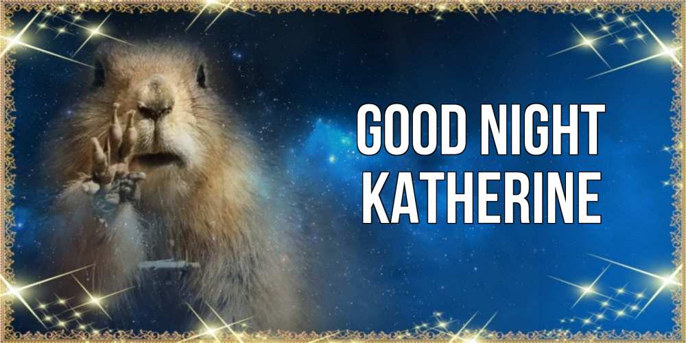 Greetings card с именем, Katherine Good night спокойной ночи сладких снов Greetings with text for free download 