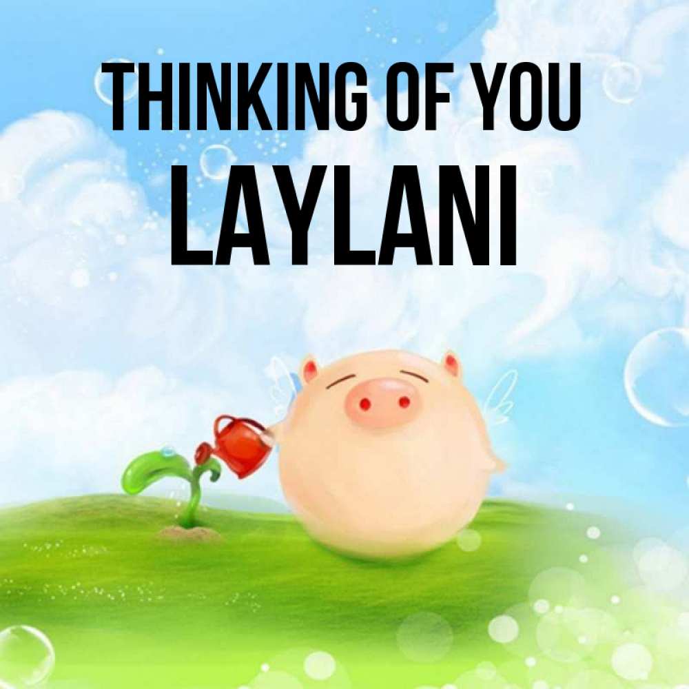 Greetings card с именем, Laylani Thinking of you позитивная свинюшка Greetings with text for free download 