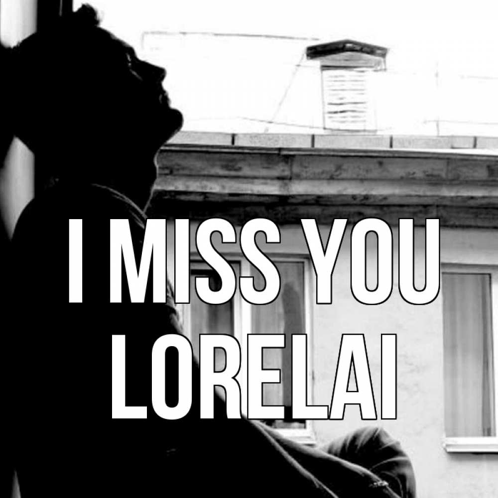Greetings card с именем, Lorelai I miss you скучно ему Greetings with text for free download 