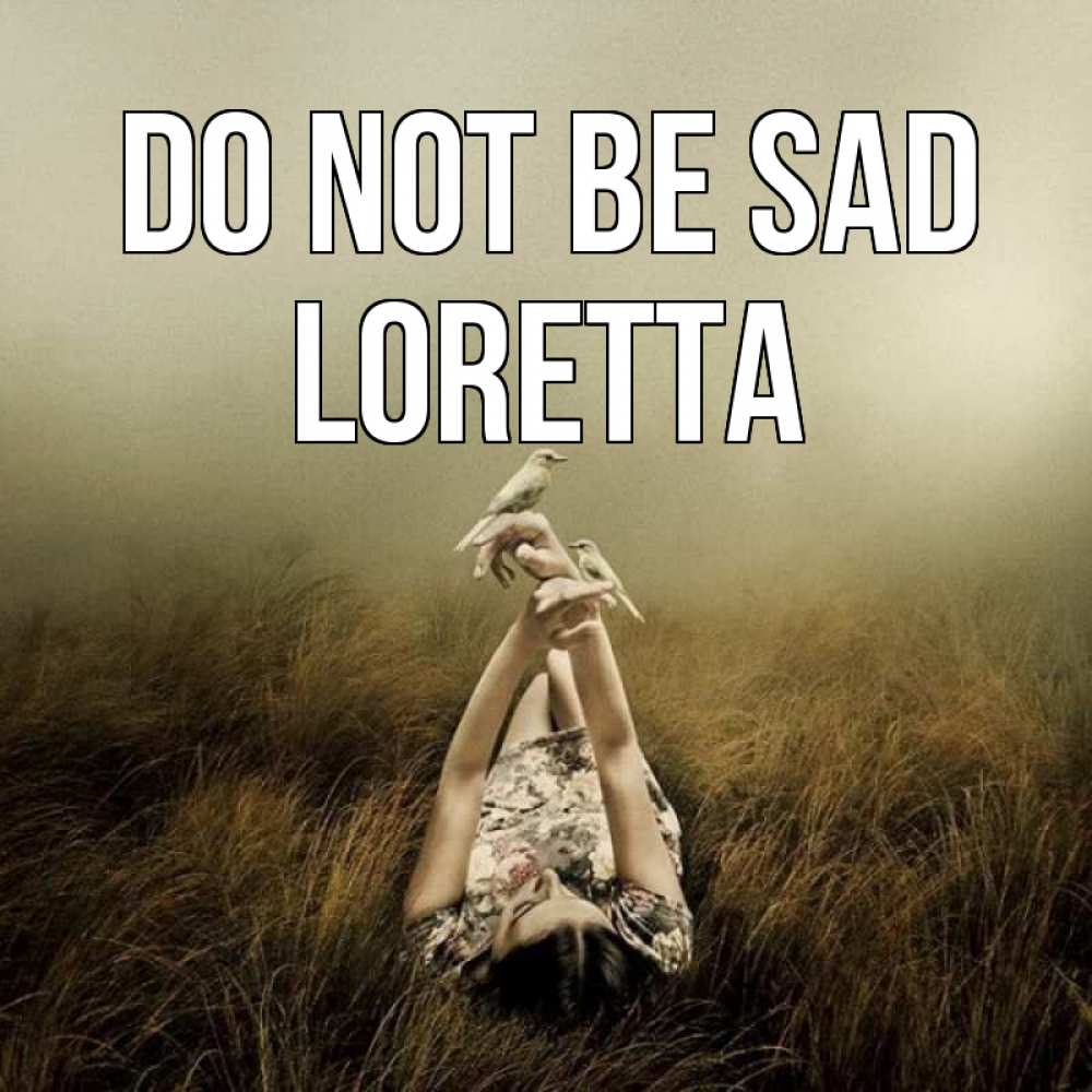 Greetings card с именем, Loretta Do not be sad поле и туман Greetings with text for free download 