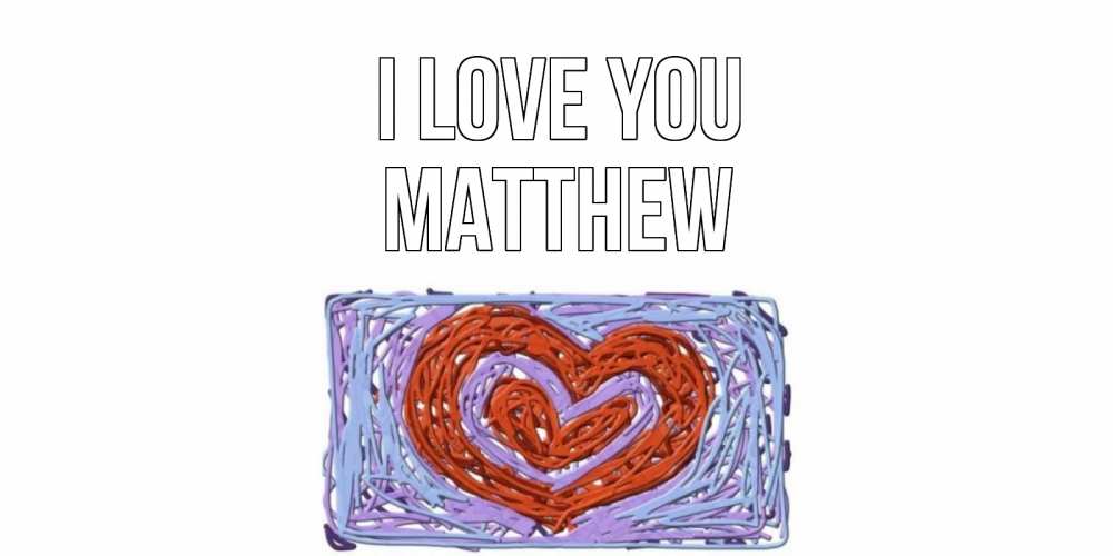 Greetings card с именем, Matthew I love you сердце Greetings with text for free download 