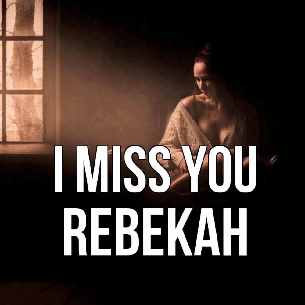 Greetings card с именем, Rebekah I miss you приходи в гости ко мне Greetings with text for free download 
