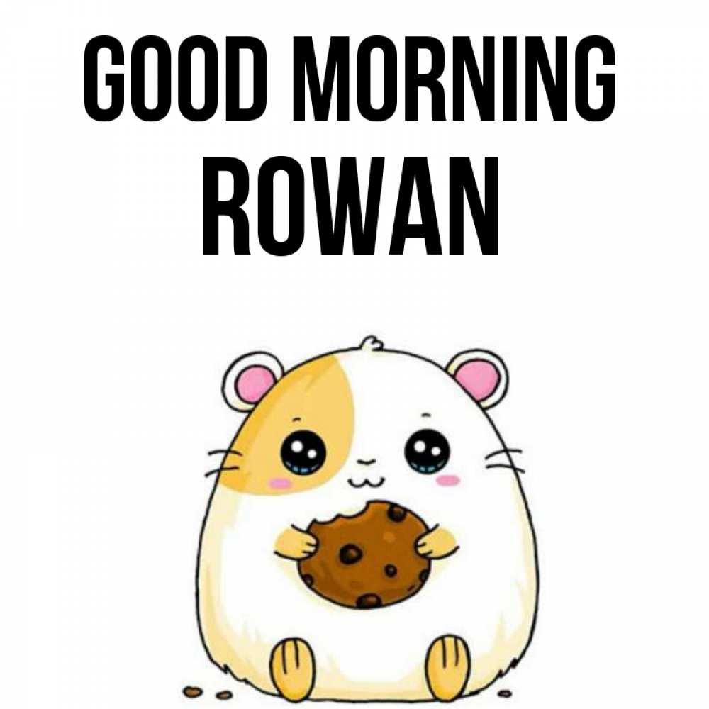 Greetings card с именем, Rowan Good morning есть печеньку. Утречко Greetings with text for free download 