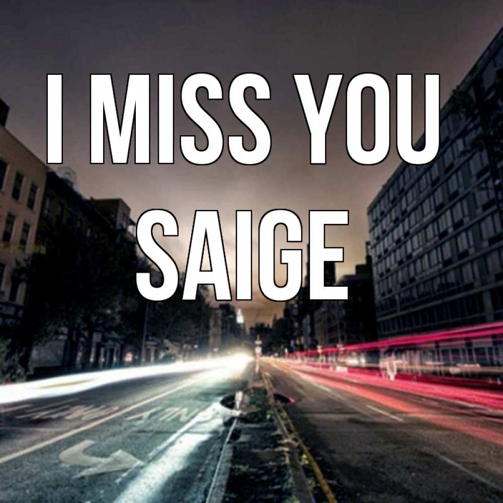 Greetings card с именем, Saige I miss you приезжай Greetings with text for free download 