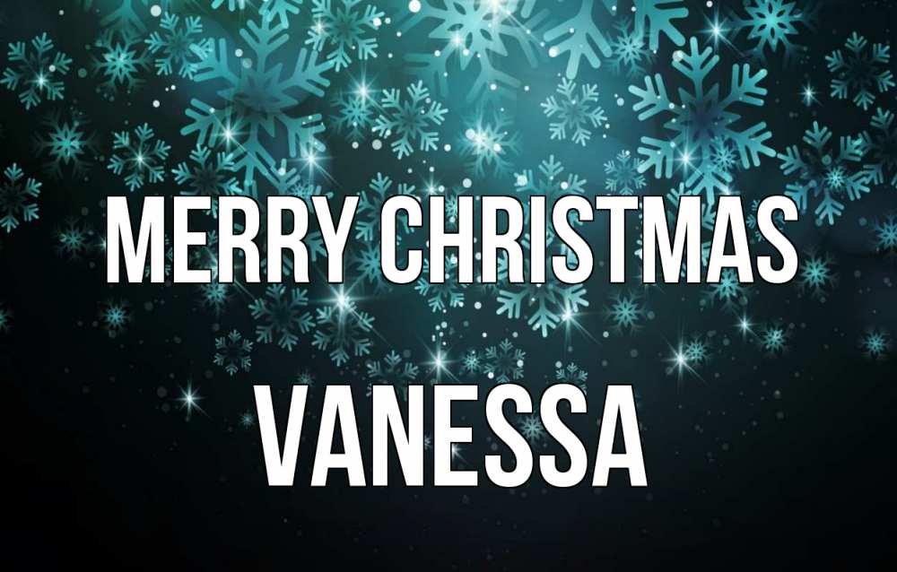 Greetings card с именем, Vanessa Merry Christmas Снежинки Greetings with text for free download 