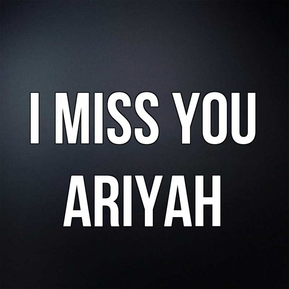 Greetings card с именем, Ariyah I miss you с подписью Greetings with text for free download 