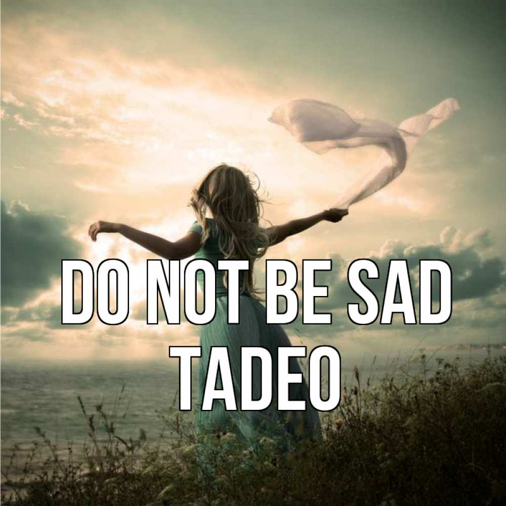 Greetings card с именем, Tadeo Do not be sad красивая девушка  в платье Greetings with text for free download 