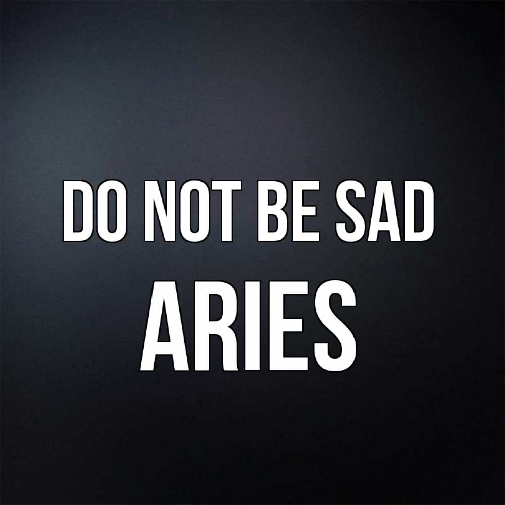 Greetings card с именем, Aries Do not be sad Градиент серый Greetings with text for free download 