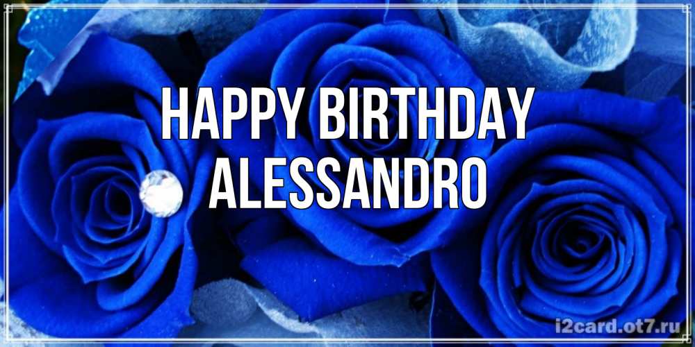 Greetings card с именем, Alessandro Happy Birthday синие розы в росе Greetings with text for free download 