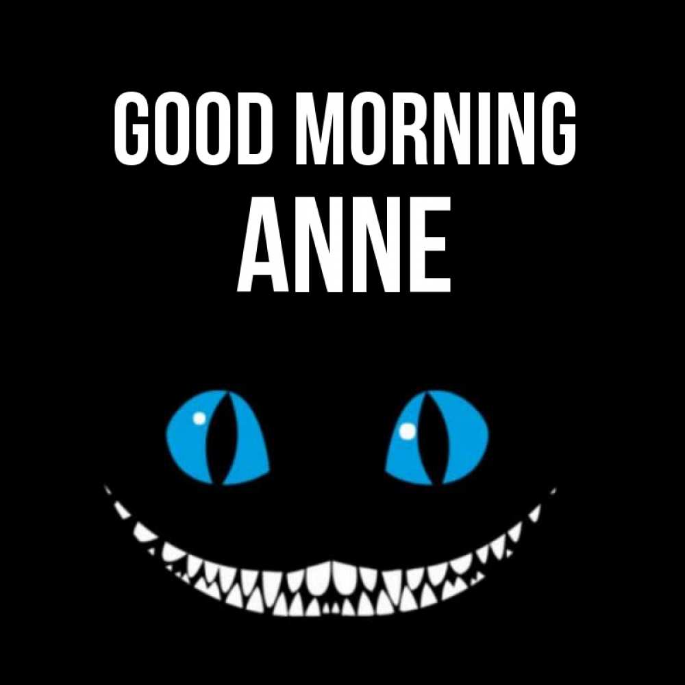 Greetings card с именем, Anne Good morning голубые глаза и зубки Greetings with text for free download 