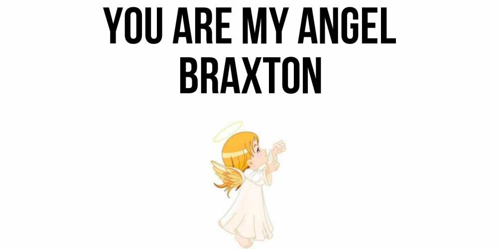 Greetings card с именем, Braxton You are my angel ангел, девочка Greetings with text for free download 