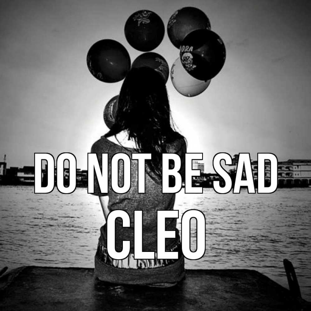 Greetings card с именем, Cleo Do not be sad мост Greetings with text for free download 