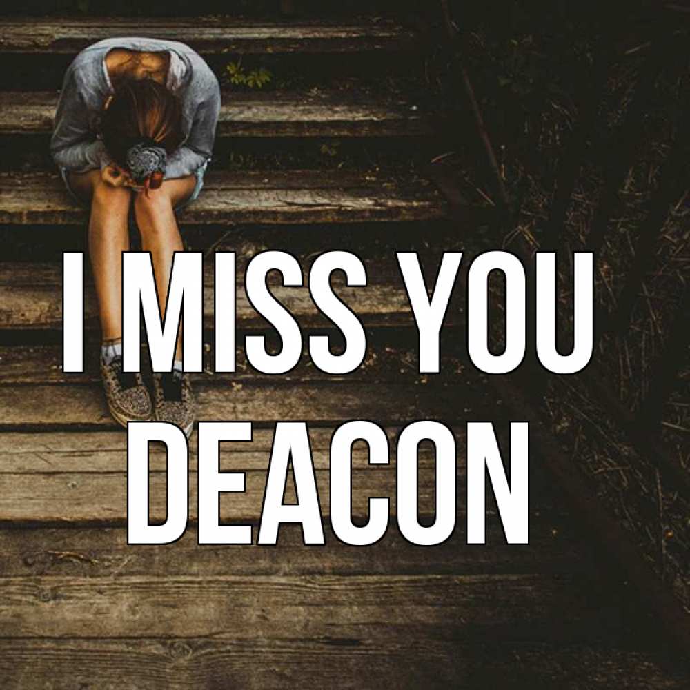 Greetings card с именем, Deacon I miss you грущу Greetings with text for free download 