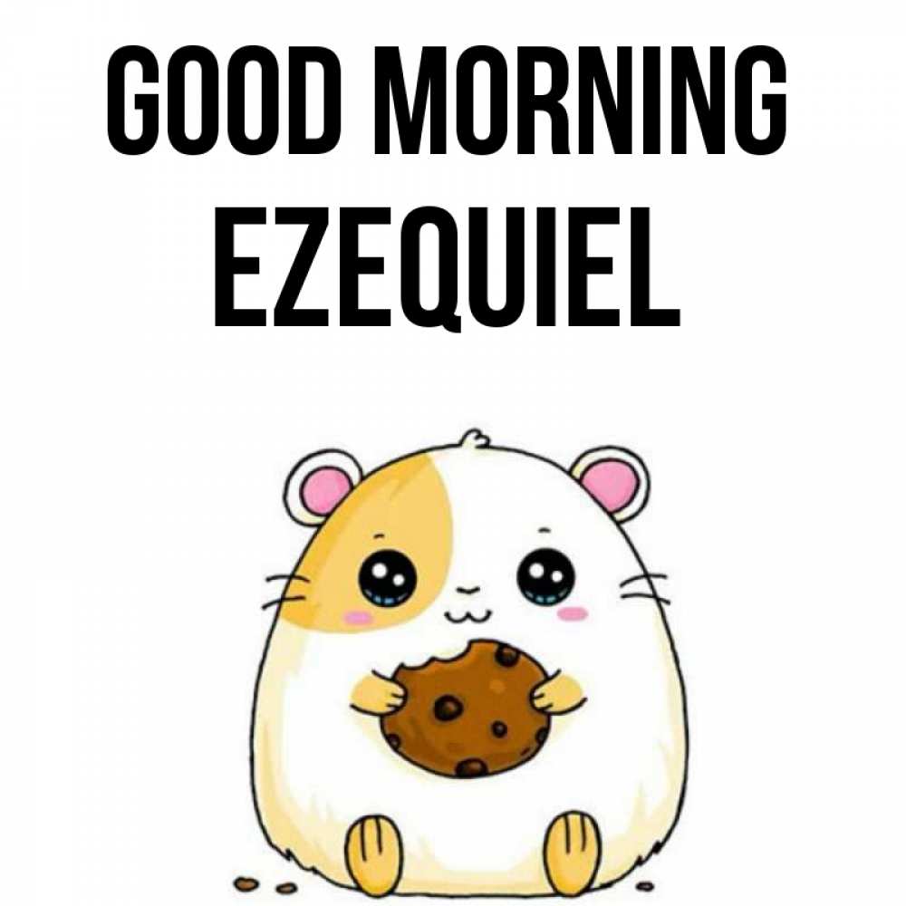 Greetings card с именем, Ezequiel Good morning есть печеньку. Утречко Greetings with text for free download 