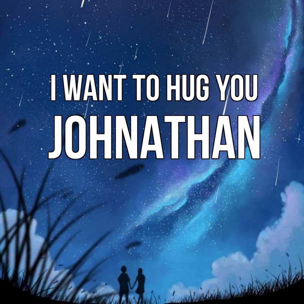 Greetings card с именем, Johnathan I want to hug you камыши Greetings with text for free download 