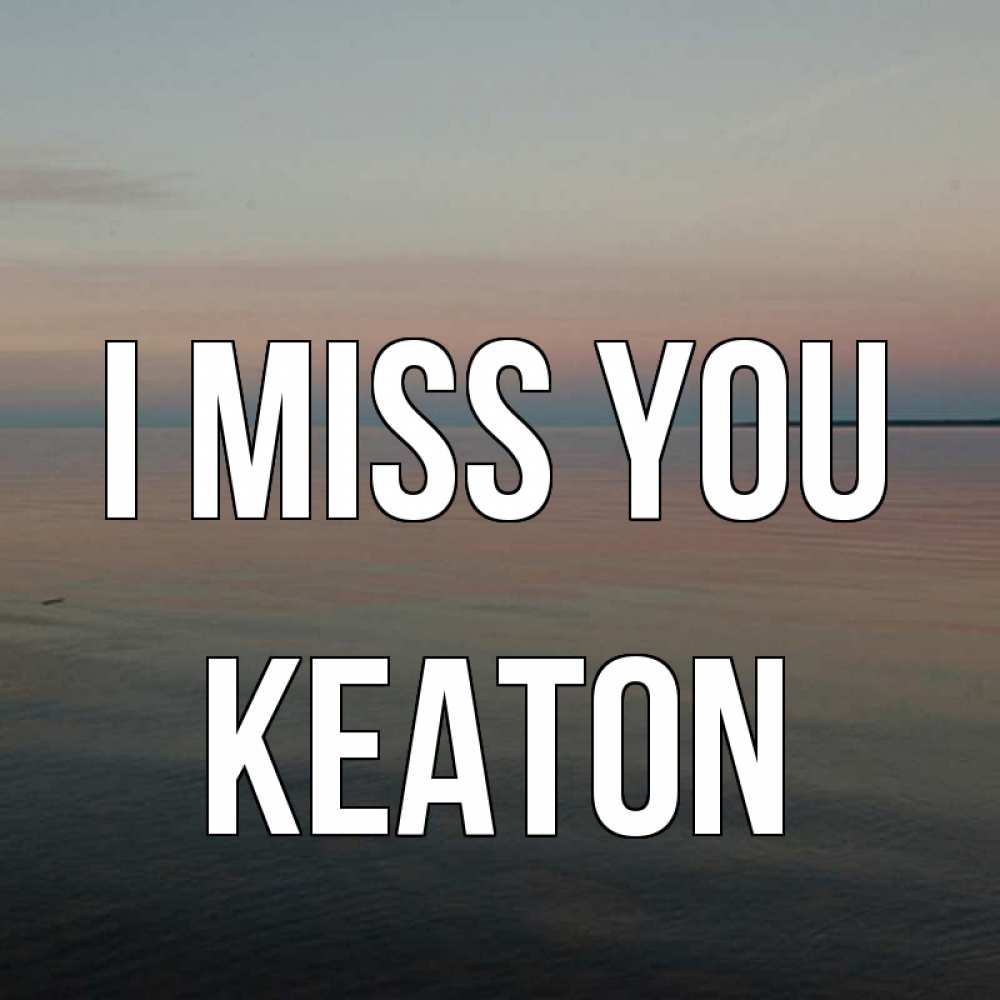 Greetings card с именем, Keaton I miss you пусто Greetings with text for free download 