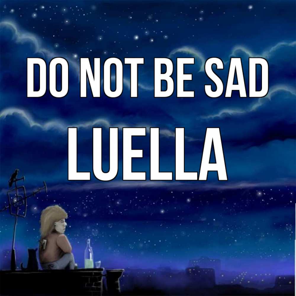 Greetings card с именем, Luella Do not be sad город с крыши Greetings with text for free download 