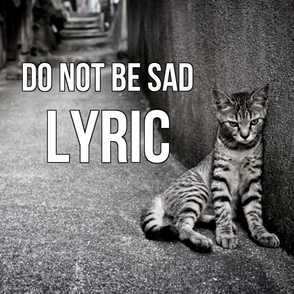 Greetings card с именем, Lyric Do not be sad скучающий котик Greetings with text for free download 