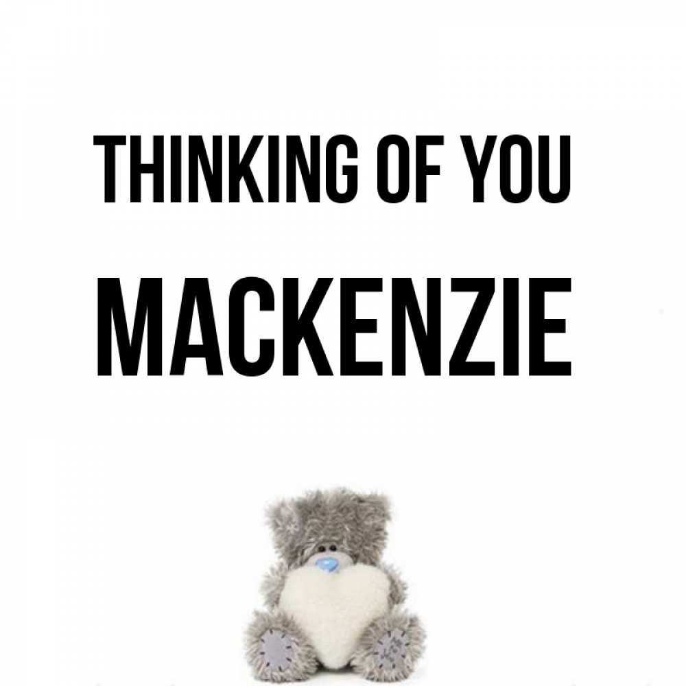 Greetings card с именем, Mackenzie Thinking of you тедди с сердечком для любимой Greetings with text for free download 